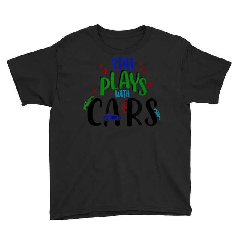 Still Plays With Cars Cool Novelty Child Parent Novelty Item Youth Tee by August | Artistshot