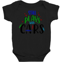 Still Plays With Cars Cool Novelty Child Parent Novelty Item Baby Bodysuit | Artistshot