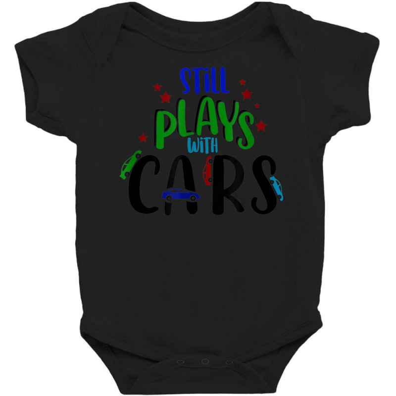 Still Plays With Cars Cool Novelty Child Parent Novelty Item Baby Bodysuit by August | Artistshot