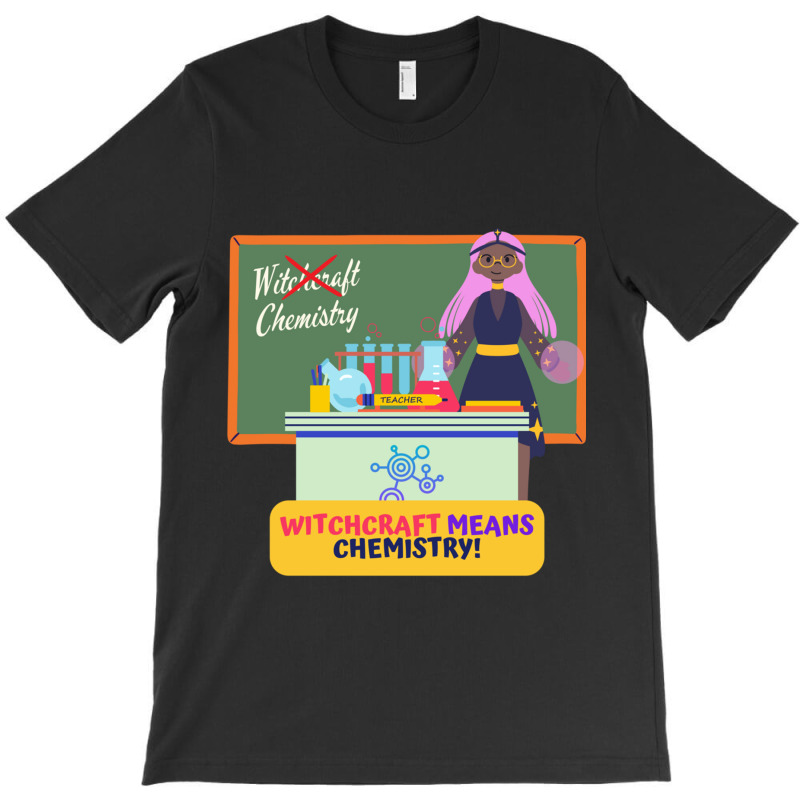 Witchcraft Means Chemistry, Chemistry Teacher Halloween Design T-shirt | Artistshot