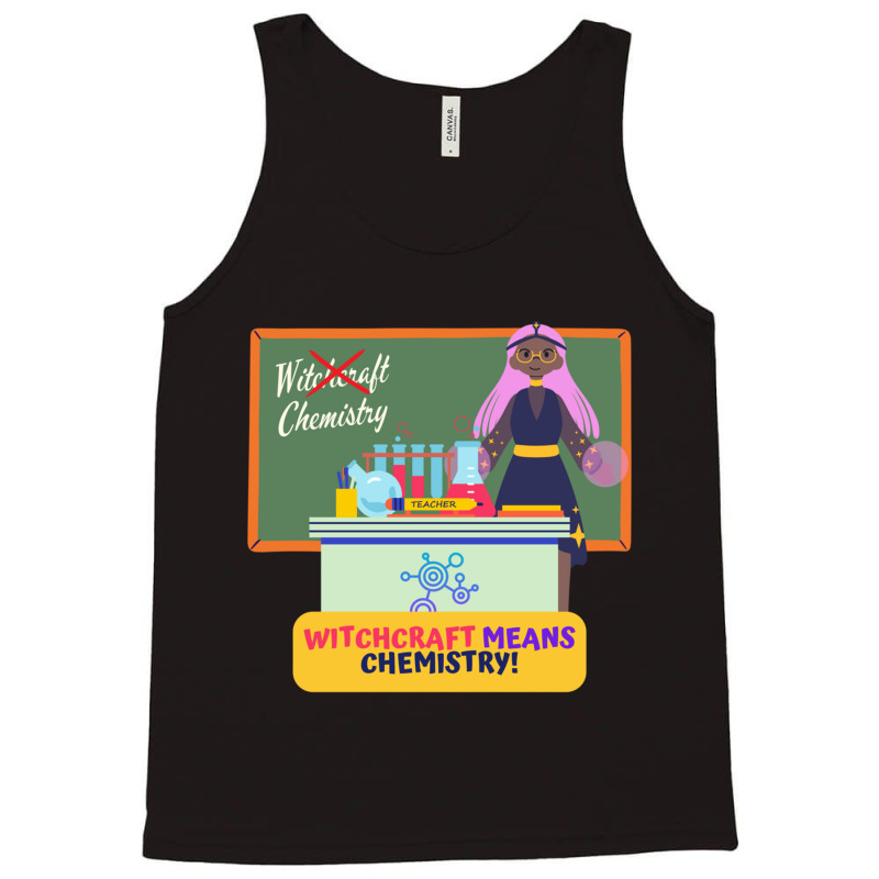 Witchcraft Means Chemistry, Chemistry Teacher Halloween Design Tank Top | Artistshot