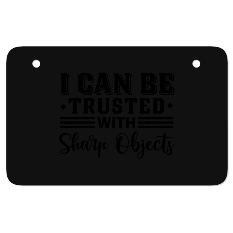 I Can Be Trusted With Sharp Objects   (9) Atv License Plate | Artistshot