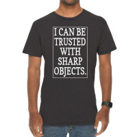 I Can Be Trusted With Sharp Objects  (1) Vintage T-shirt | Artistshot