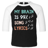 My Brain Is 99.9 Percent Song Lyrics Music Lover Quote Toddler 3/4 Sleeve Tee | Artistshot