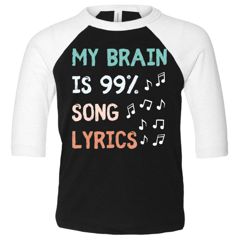 My Brain Is 99.9 Percent Song Lyrics Music Lover Quote Toddler 3/4 Sleeve Tee by cm-arts | Artistshot