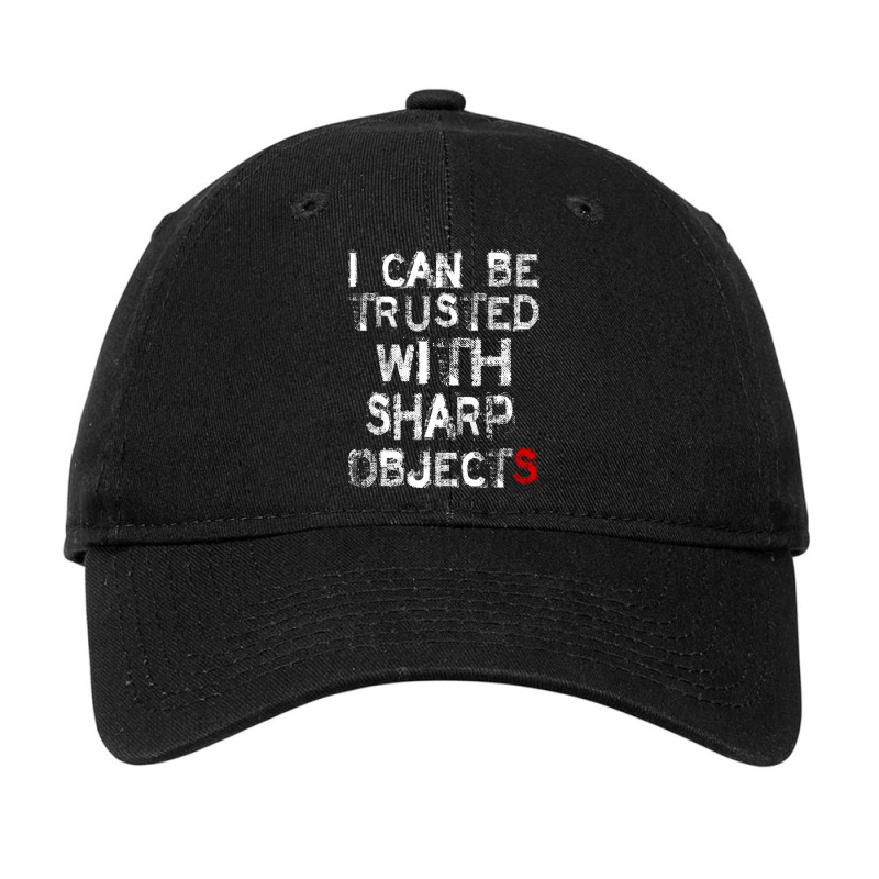 I Can Be Trusted With Sharp Objects  (6) Adjustable Cap | Artistshot