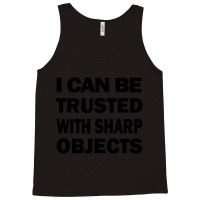 I Can Be Trusted With Sharp Objects - Funny  Long Tank Top | Artistshot