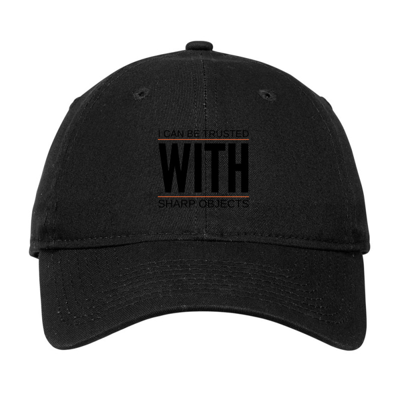 I Can Be Trusted With Sharp Objects (6) Adjustable Cap | Artistshot