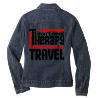 I Don't Need Therapy, I Just Need To Travel Ladies Denim Jacket | Artistshot