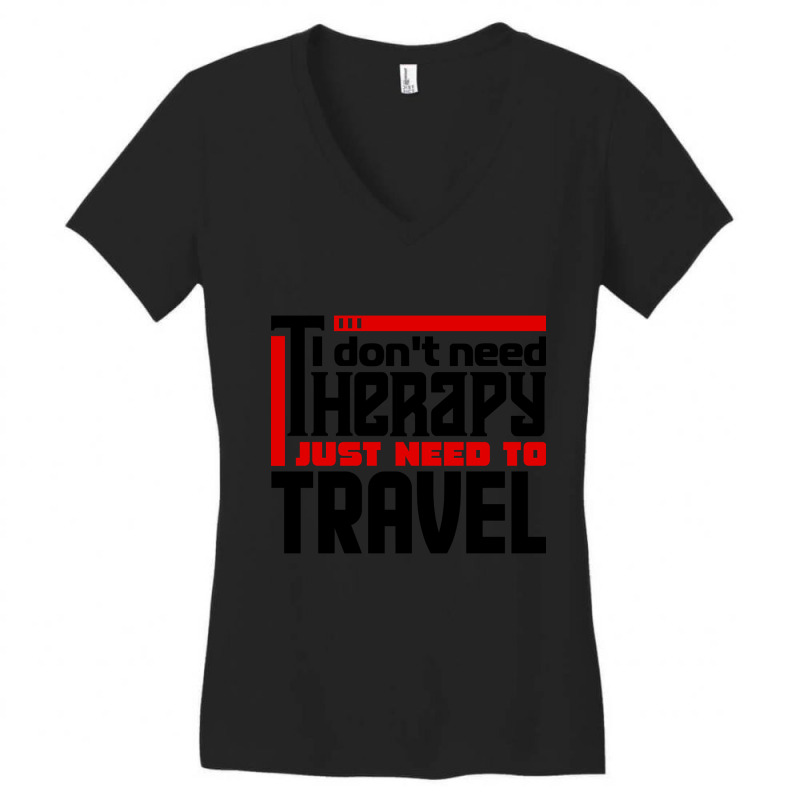 I Don't Need Therapy, I Just Need To Travel Women's V-Neck T-Shirt by behindcedar22 | Artistshot