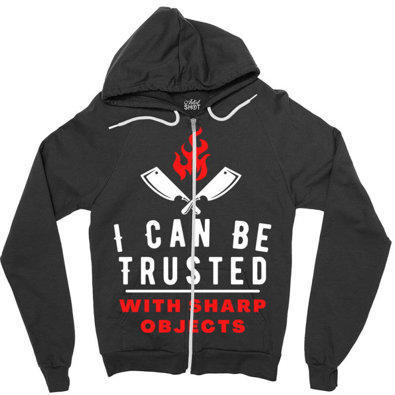 I Can Be Trusted With Sharp Objects ... Zipper Hoodie | Artistshot