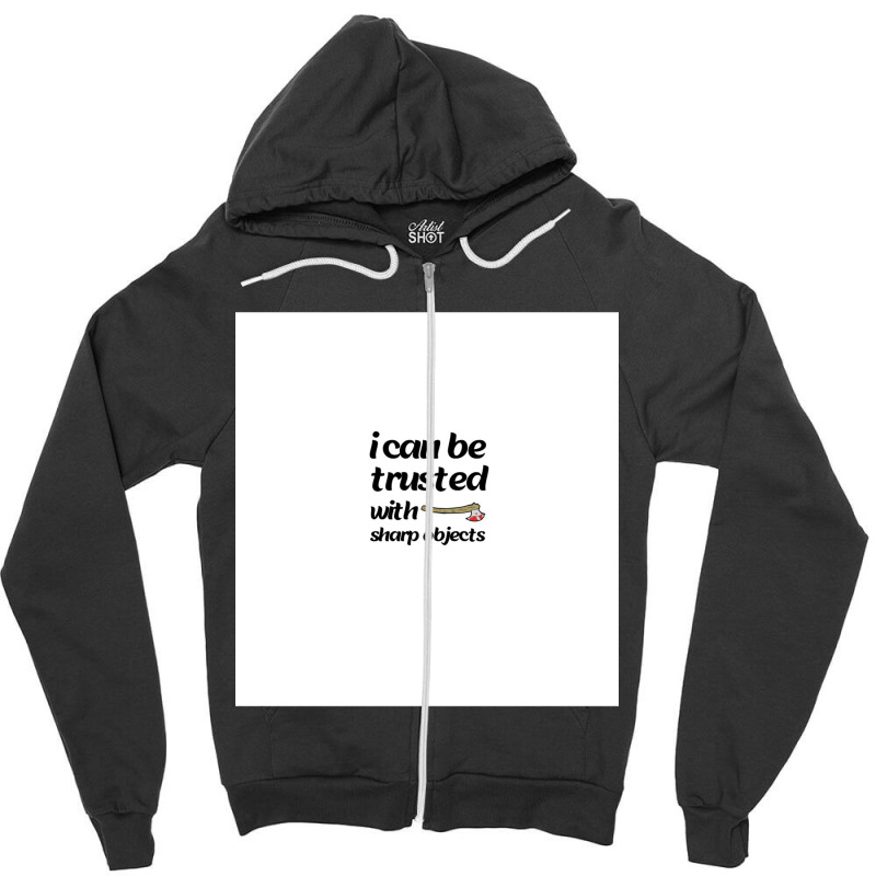 I Can Be Trusted With Sharp Objects Chiffon Top Zipper Hoodie | Artistshot