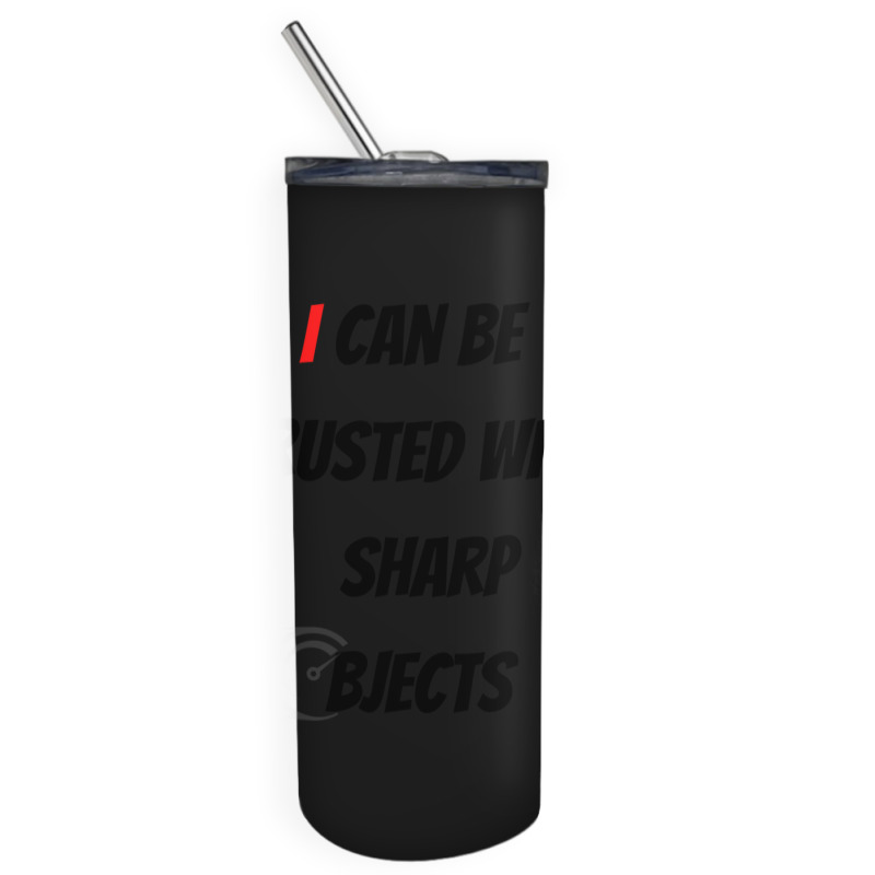 I Can Be Trusted With Sharp Objects Fast Skinny Tumbler | Artistshot