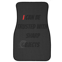 I Can Be Trusted With Sharp Objects Fast Front Car Mat | Artistshot