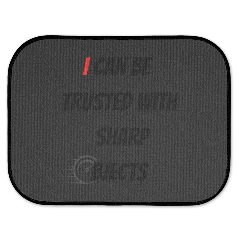 I Can Be Trusted With Sharp Objects Fast Rear Car Mat | Artistshot