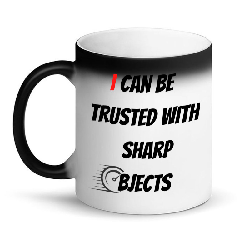 I Can Be Trusted With Sharp Objects Fast Magic Mug | Artistshot