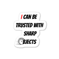 I Can Be Trusted With Sharp Objects Fast Sticker | Artistshot