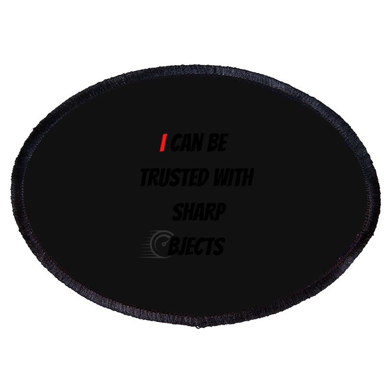 I Can Be Trusted With Sharp Objects Fast Oval Patch | Artistshot