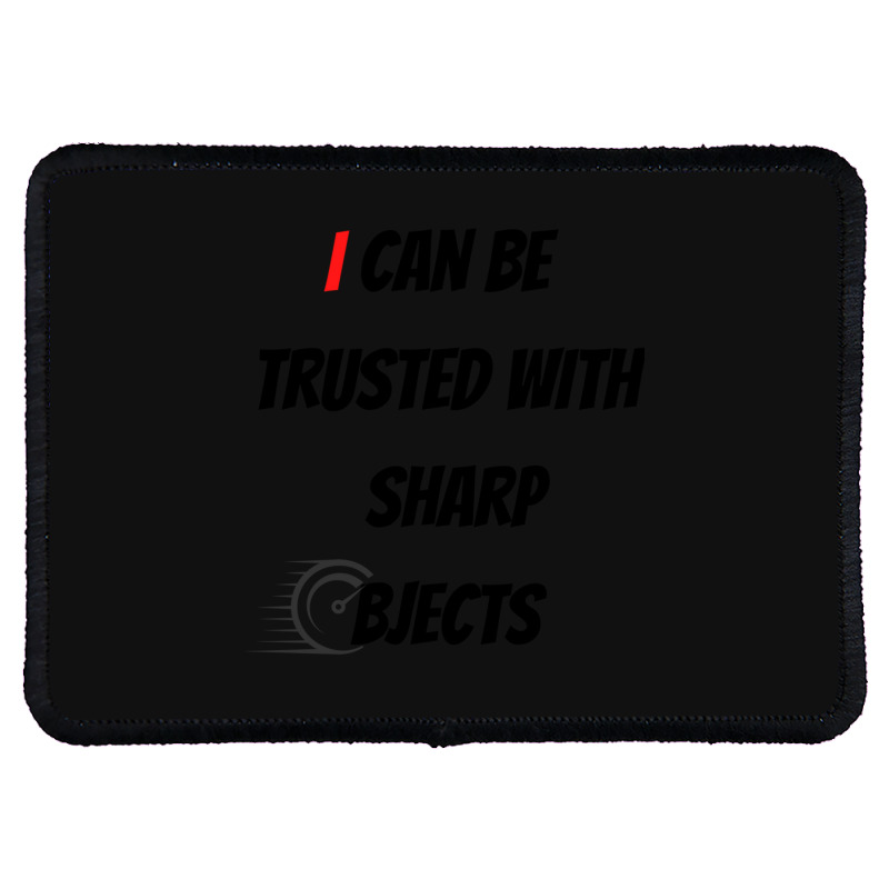 I Can Be Trusted With Sharp Objects Fast Rectangle Patch | Artistshot