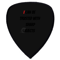 I Can Be Trusted With Sharp Objects Fast Shield S Patch | Artistshot