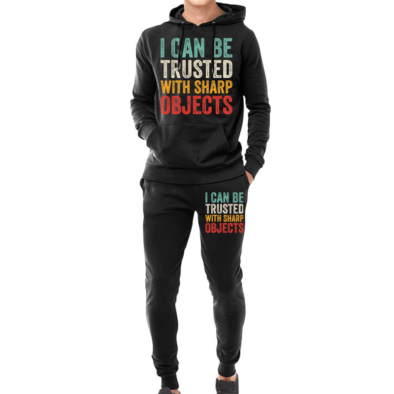 I Can Be Trusted With Sharp Objects Funny I Can Be Trusted With Sharp  Hoodie & Jogger Set | Artistshot