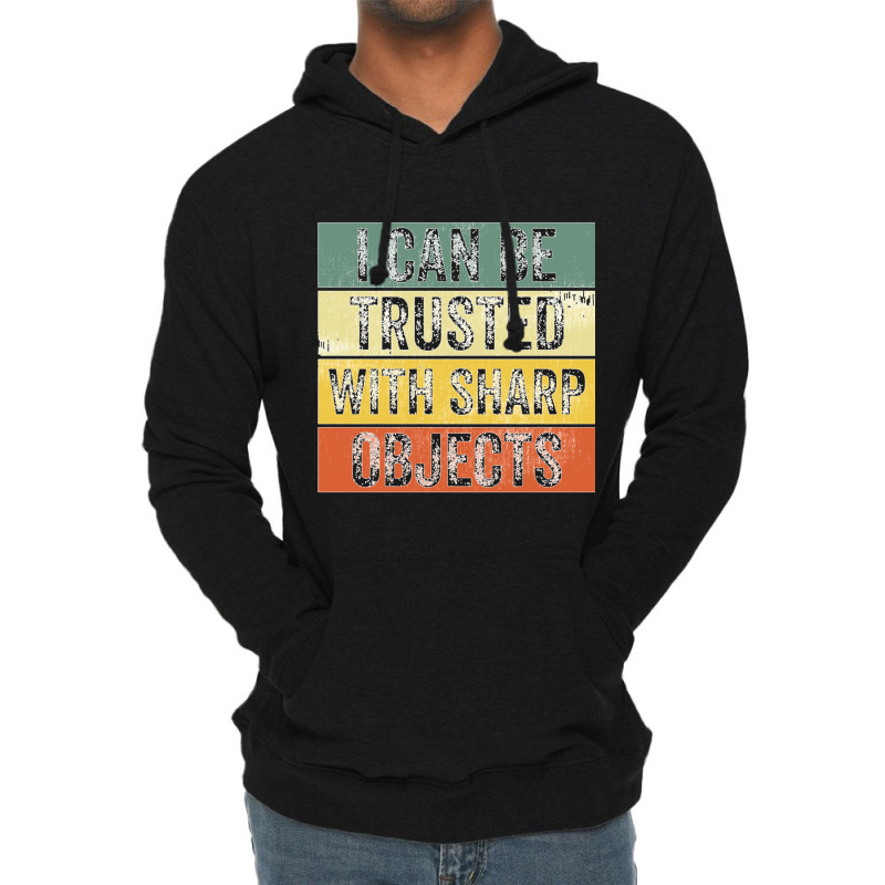 I Can Be Trusted With Sharp Objects Funny I Can Be Trusted With Sharp  Lightweight Hoodie | Artistshot