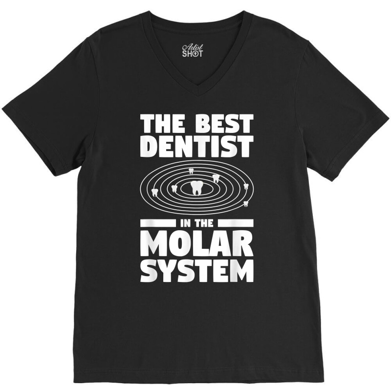 The Best Dentist In The Molar System Dentistry T Shirt V-Neck Tee by melliebowleli | Artistshot