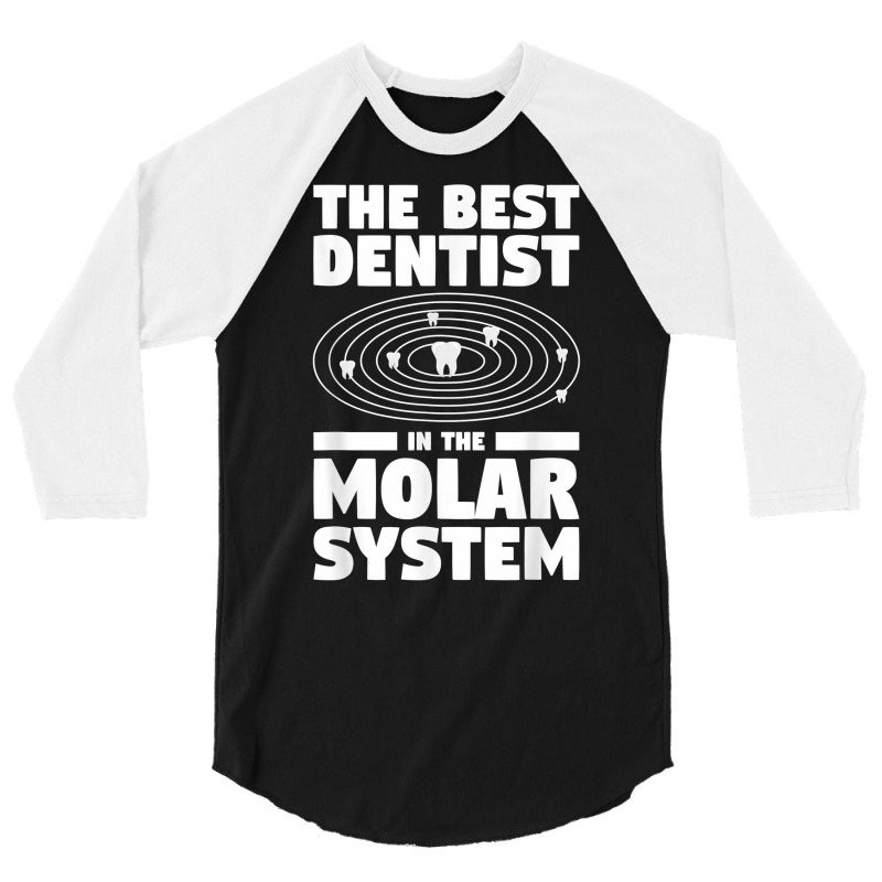 The Best Dentist In The Molar System Dentistry T Shirt 3/4 Sleeve Shirt by melliebowleli | Artistshot