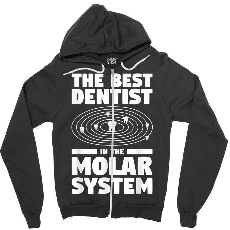 The Best Dentist In The Molar System Dentistry T Shirt Zipper Hoodie by melliebowleli | Artistshot