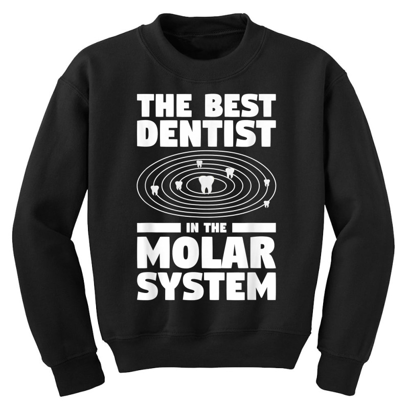 The Best Dentist In The Molar System Dentistry T Shirt Youth Sweatshirt by melliebowleli | Artistshot