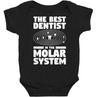 The Best Dentist In The Molar System Dentistry T Shirt Baby Bodysuit | Artistshot