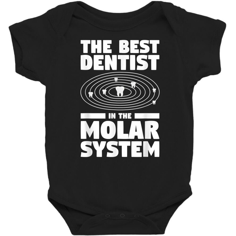 The Best Dentist In The Molar System Dentistry T Shirt Baby Bodysuit by melliebowleli | Artistshot