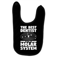 The Best Dentist In The Molar System Dentistry T Shirt Baby Bibs | Artistshot