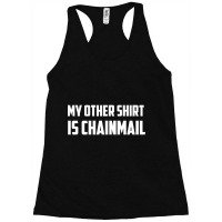 My Other Shirt Is Chainmail Racerback Tank | Artistshot