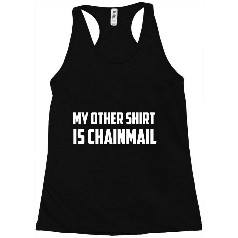 My Other Shirt Is Chainmail Racerback Tank by guppiessetting | Artistshot