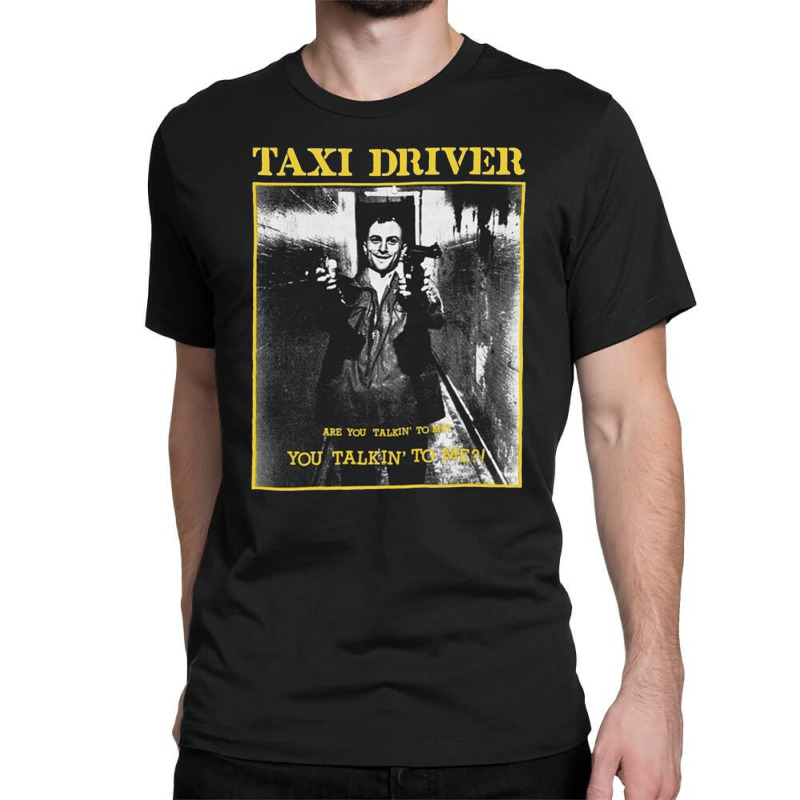 Taxi Driver, Are You Talkin To Me, Taxi, Driver, Are, You, Talkin, To  Classic T-shirt by cm-arts | Artistshot