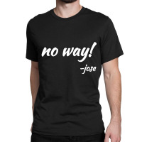 No Way! Said Jose Mexican Quote T-shirts Classic T-shirt | Artistshot