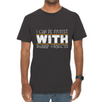 I Can Be Trusted With Sharp Objects Humor Funny Gift Vintage T-shirt | Artistshot