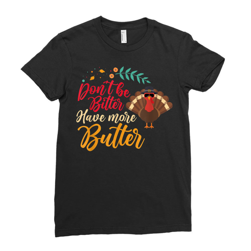 Don’t Be Bitter Have More Butter Ladies Fitted T-Shirt by Clinical | Artistshot