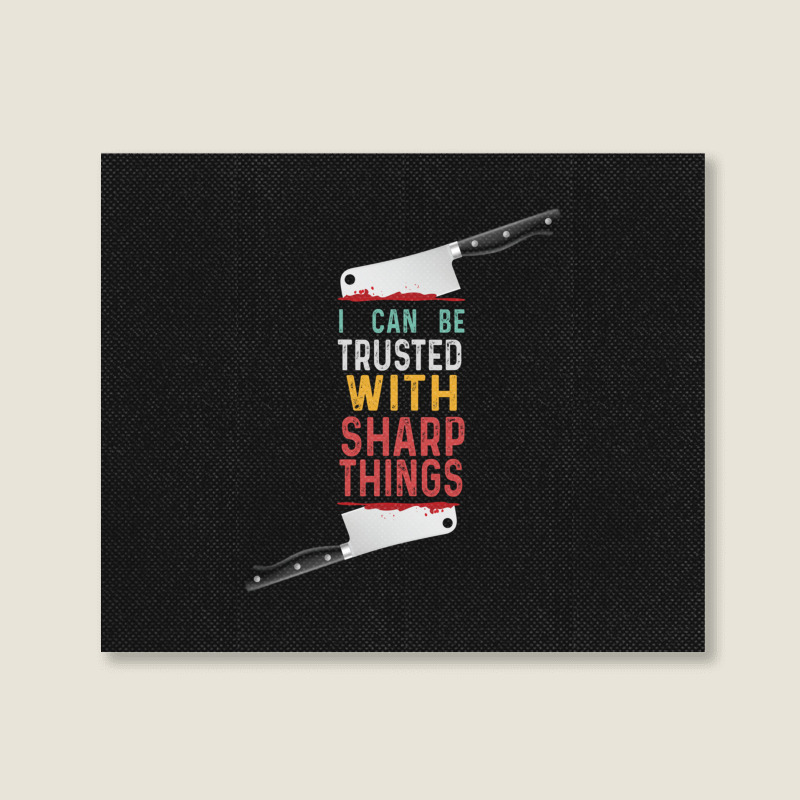 I Can Be Trusted With Sharp Objects Vintage Funny Cool Quote Landscape Canvas Print | Artistshot