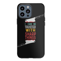 I Can Be Trusted With Sharp Objects Vintage Funny Cool Quote Iphone 13 Pro Max Case | Artistshot