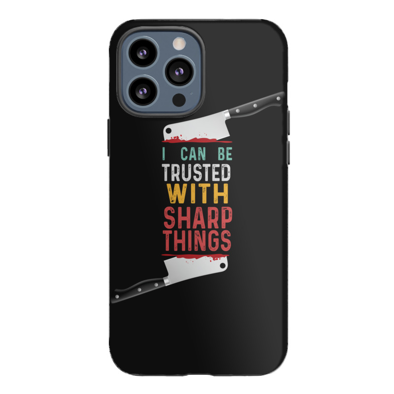 I Can Be Trusted With Sharp Objects Vintage Funny Cool Quote Iphone 13 Pro Max Case | Artistshot