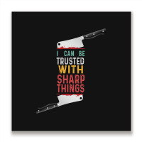 I Can Be Trusted With Sharp Objects Vintage Funny Cool Quote Metal Print Square | Artistshot