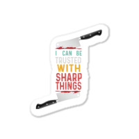 I Can Be Trusted With Sharp Objects Vintage Funny Cool Quote Sticker | Artistshot