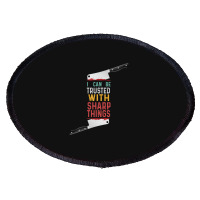 I Can Be Trusted With Sharp Objects Vintage Funny Cool Quote Oval Patch | Artistshot