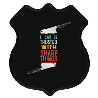 I Can Be Trusted With Sharp Objects Vintage Funny Cool Quote Shield Patch | Artistshot