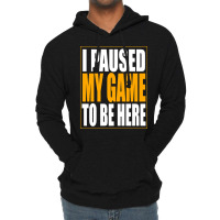 I Paused My Game Lightweight Hoodie | Artistshot