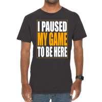 I Paused My Game Vintage T-shirt | Artistshot