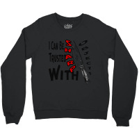 I Can Be Trusted With Sharp Objects, Crewneck Sweatshirt | Artistshot