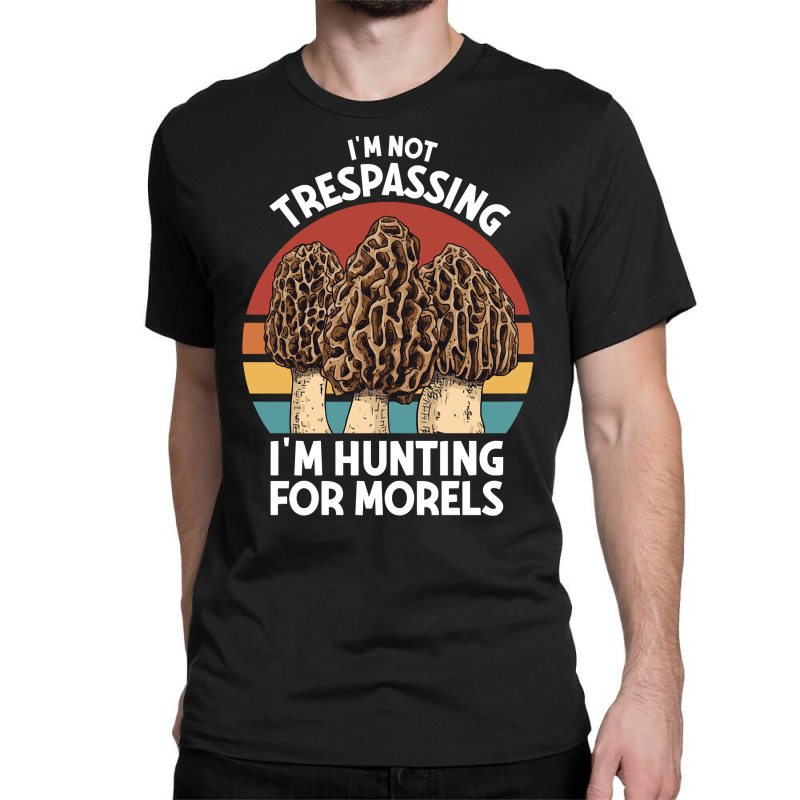 Hunting For Morels Foraging Mushroom Hunter Mycology Morels Pullover H Classic T-shirt by cm-arts | Artistshot